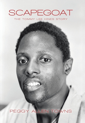 Scapegoat: The Tommy Lee Hines Story - Peggy Allen Towns