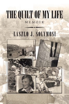 The Quilt of My Life: Memoir - Laszlo J. Solymosi