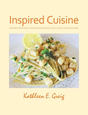 Inspired Cuisine - Kathleen E. Greig