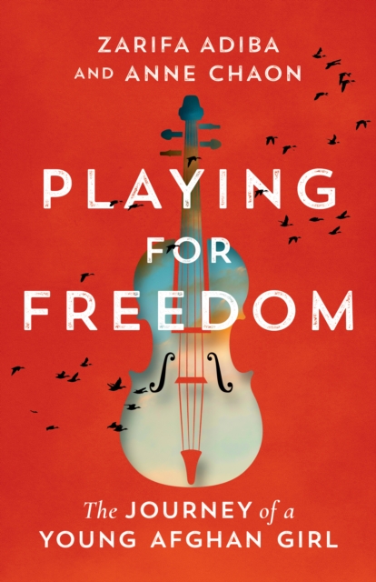 Playing for Freedom: The Journey of a Young Afghan Girl - Zarifa Adiba