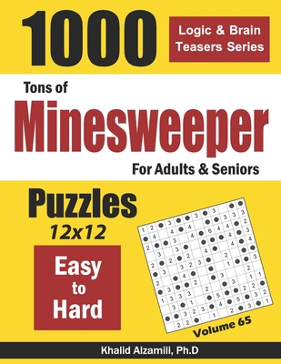 Tons of Minesweeper for Adults & Seniors: 1000 Easy to Hard Puzzles (12x12) - Khalid Alzamili