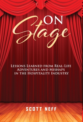 ON Stage: Lessons Learned from Real-Life Adventures and Mishaps in the Hospitality Industry - Scott Neff