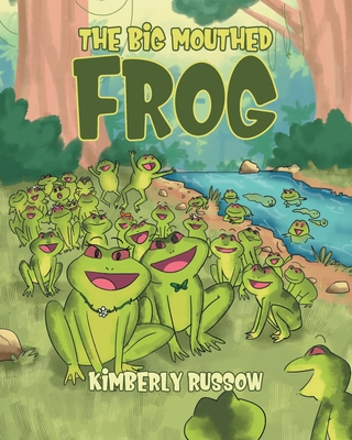 The Big mouthed Frog - Kimberly Russow
