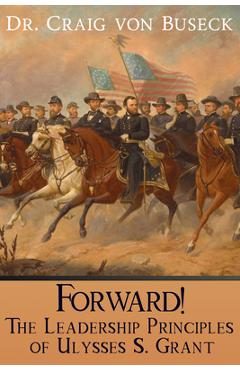 Coperta cărții 'Forward!: The Leadership Principles of Ulysses S. Grant - Craig Von Buseck'
