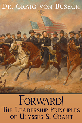 Coperta cărții 'Forward!: The Leadership Principles of Ulysses S. Grant - Craig Von Buseck'