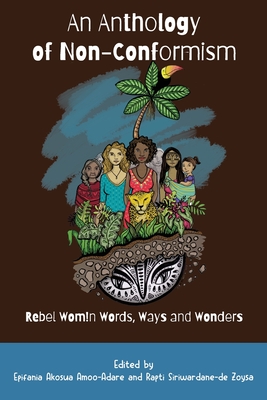 An Anthology of Non-Conformism: Rebel Wom!n Words, Ways & Wonders - Epifania Akosua Amoo-adare