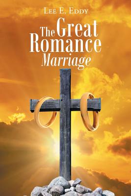 The Great Romance Marriage - Lee E. Eddy
