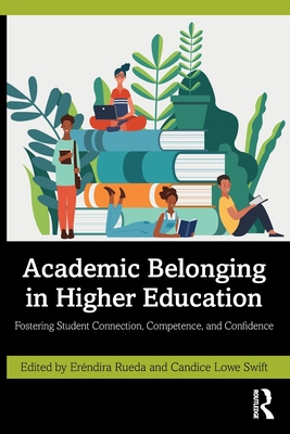 Academic Belonging in Higher Education: Fostering Student Connection, Competence, and Confidence - Eréndira Rueda