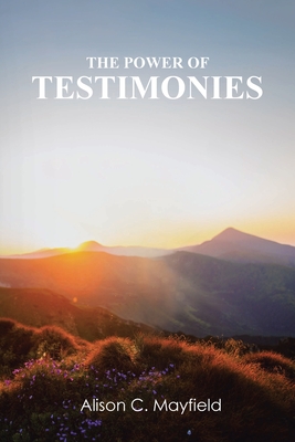 The Power of Testimonies - Alison C. Mayfield
