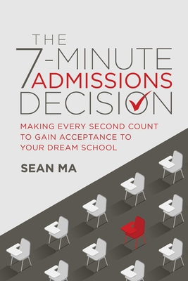 Coperta cărții 'The 7-Minute Admissions Decision: Making Every Second Count to Gain Acceptance to Your Dream School - Sean Ma'