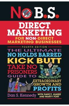 Coperta cărții 'No B.S. Direct Marketing: The Ultimate No Holds Barred Kick Butt Take No Prisoners Direct Marketing for Non-Direct'