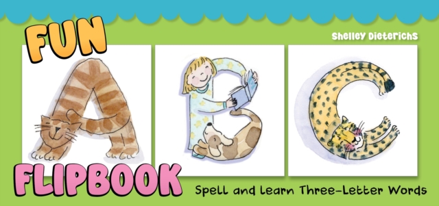 Fun ABC Flip Book: Spell and Learn Three-Letter Words - Shelley Dieterichs
