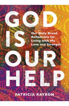 Coperta cărții 'God Is Our Help: Our Daily Bread Reflections for Living with His Love and Strength - Patricia Raybon'