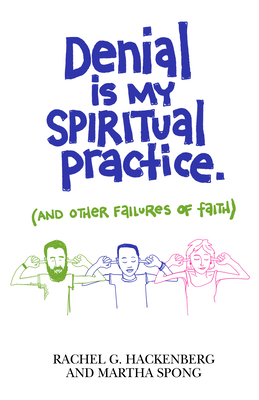 Denial Is My Spiritual Practice: (And Other Failures of Faith) - Rachel G. Hackenberg