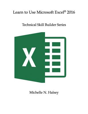 Learn to Use Microsoft Excel 2016 - Michelle N. Halsey