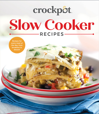 Crockpot Slow Cooker Recipes: Recipes for Every Meal of the Day, from Breakfast to Dessert - Publications International Ltd