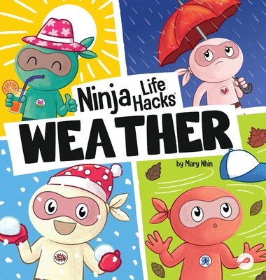 Coperta cărții 'Ninja Life Hacks WEATHER: Perfect Children's Book for Babies, Toddlers, Preschool About the Weather - Mary Nhin'
