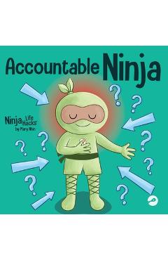 Poza produsului Accountable Ninja: A Children's Book About a Victim Mindset, Blaming Others, and Accepting Responsibility - Mary Nhin