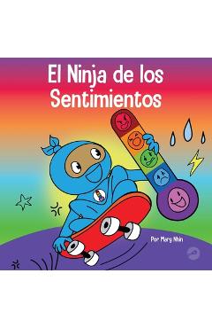 Coperta cărții 'El Ninja de los Sentimientos: Un libro infantil social y emocional sobre emociones y sentimientos: tristeza, ira,'