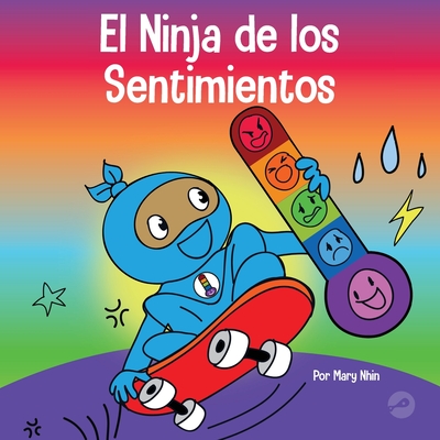 El Ninja de los Sentimientos: Un libro infantil social y emocional sobre emociones y sentimientos: tristeza, ira, ansiedad - Mary Nhin