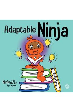 Poza produsului Adaptable Ninja: A Children's Book About Cognitive Flexibility and Set Shifting Skills - Mary Nhin