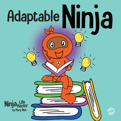Adaptable Ninja: A Children's Book About Cognitive Flexibility and Set Shifting Skills - Mary Nhin