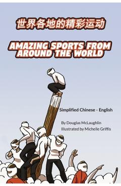 Coperta cărții 'Amazing Sports from Around the World (Simplified Chinese-English): 世界各地的精彩运动 - Douglas Mclaughlin'
