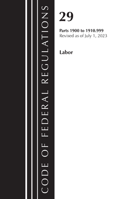 Code of Federal Regulations, Title 29 Labor/OSHA 1900-1910.999, Revised as of July 1, 2023 - Office Of The Federal Register (u S )
