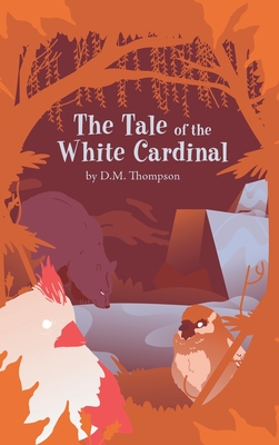 The Tale of the White Cardinal - D. M. Thompson