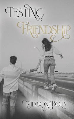 Testing Friendship - Madison Bolin