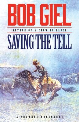 Saving the Tell: A Shawnee Adventure - Bob Giel