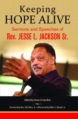 Keeping Hope Alive: Sermons and Speeches of Rev. Jesse L. Jackson, Sr. - Jesse L. Jackson