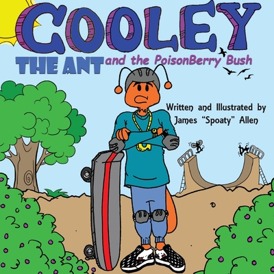 Cooley the Ant and the Poisonberry Bush - James Spoaty Allen