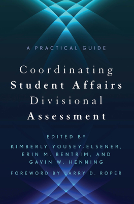 Coordinating Student Affairs Divisional Assessment: A Practical Guide - Larry D. Roper