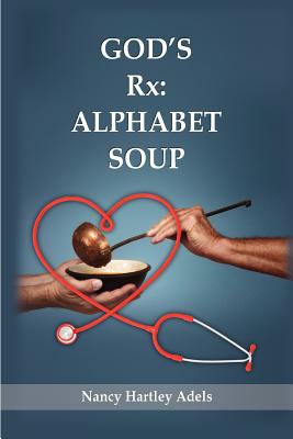 God's Rx: Alphabet Soup - Nancy Hartley Adels