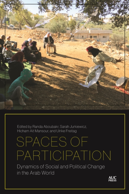 Spaces of Participation: Dynamics of Social and Political Change in the Arab World - Randa Aboubakr