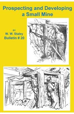 Coperta cărții 'Prospecting and Developing a Small Mine - W. W. Staley'