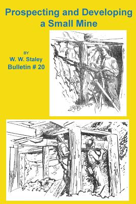Coperta cărții 'Prospecting and Developing a Small Mine - W. W. Staley'