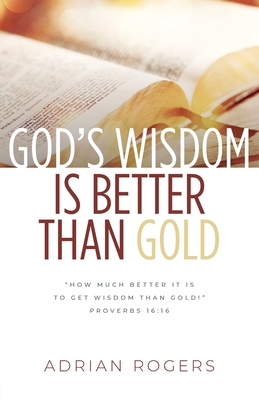 God's Wisdom Is Better than Gold - Adrian Rogers