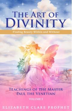 Coperta cărții 'The Art of Divinity: Volume Two: Finding Beauty Within and Without - Elizabeth Clare Prophet'