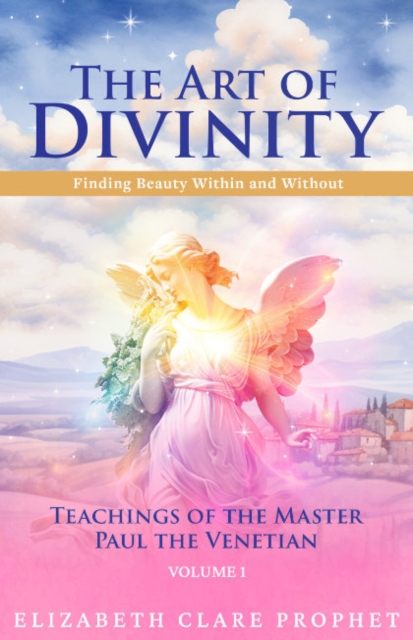 Coperta cărții 'The Art of Divinity: Volume One: Finding Beauty Within and Without - Elizabeth Clare Prophet'