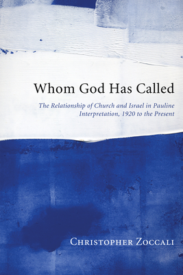 Coperta cărții 'Whom God Has Called: The Relationship of Church and Israel in Pauline Interpretation, 1920 to the Present - Christopher'