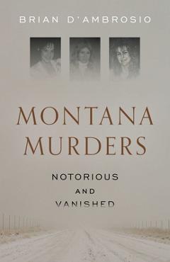 Poza produsului Montana Murders: Notorious and Vanished - Brian D'ambrosio