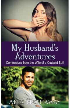 Coperta cărții 'My Husband's Adventures: Confessions from the Wife of a Cuckold Bull - Alex Hathaway'
