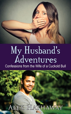 Coperta cărții 'My Husband's Adventures: Confessions from the Wife of a Cuckold Bull - Alex Hathaway'