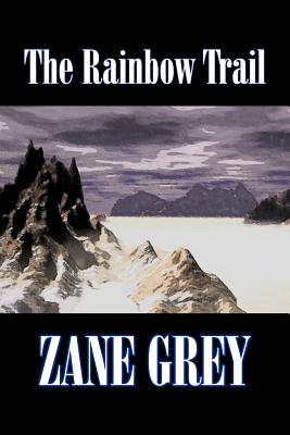 The Rainbow Trail by Zane Grey, Fiction, Western, Historical - Zane Grey