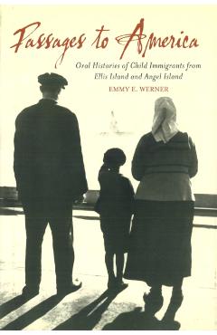 Poza produsului Passages to America: Oral Histories of Child Immigrants from Ellis Island and Angel Island - Emmy E. Werner