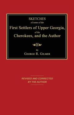 Coperta cărții 'Sketches of Some of the First Settlers of Upper Georgia, of the Cherokees, and the Author - George R. Gilmer'