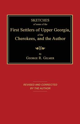 Coperta cărții 'Sketches of Some of the First Settlers of Upper Georgia, of the Cherokees, and the Author - George R. Gilmer'