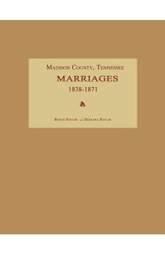 Coperta cărții 'Madison County, Tennessee, Marriages 1838-1871 - Byron Sistler'